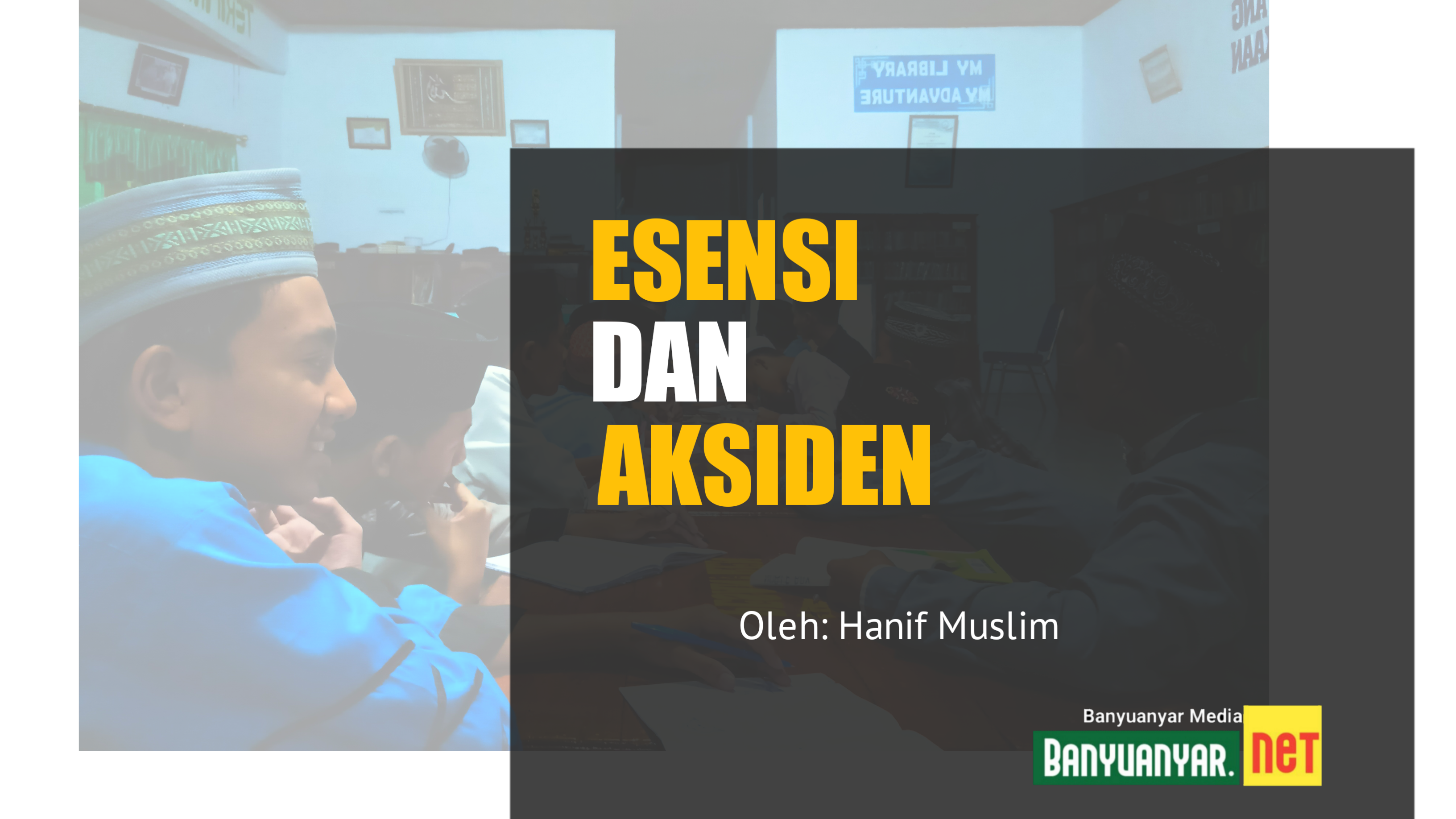 Catatan Ngaji Mantiq #1: Esensi dan Aksiden